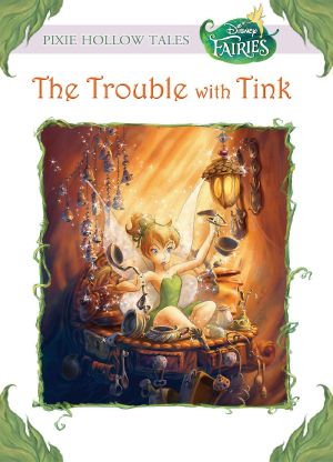 [Tales of Pixie Hollow 01] • Disney Fairies · The Trouble With Tink